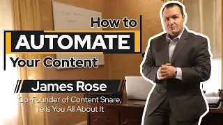 How to Automate Your Content: James Rose, Co-Founder of ContentSnare, Tells You All About It