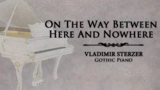Vladimir Sterzer - On The Way Between Here And Nowhere (Gothic Piano)