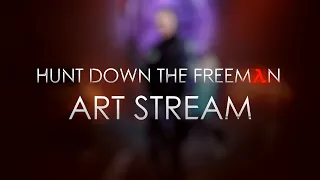 Hunt Down the Freeman Live: Art Stream