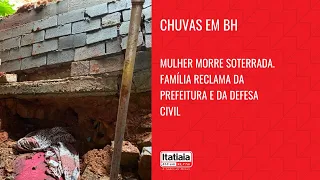 CHUVAS EM BH. MULHER MORRE SOTERRADA. FAMÍLIA RECLAMA DA PREFEITURA E DEFESA CIVIL