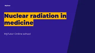 GCSE Physics - Nuclear radiation in medicine: live group tutorial | MyTutor