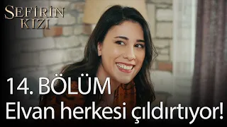 Sefirin Kızı - 14. Bölüm - Elvan herkesi çıldırtıyor!