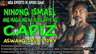 NINONG ISMAEL, ANG MAGALING NA ALBULARYO NG CAPIZ | Kwentong Aswang| True Story