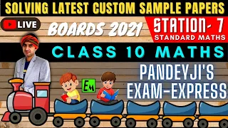 LIVE STANDARD MATHS SAMPLE PAPER SOLVING | CLASS 10 BOARDS 2021 | PANDEYJI'S EXAM EXPRESS -STATION 7