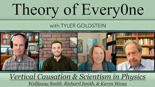 Vertical Causation & Scientism: Wolfgang Smith, Richard Smith, & Karen Wong - The Theory of Every0ne