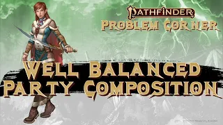 Well Balanced Party Composition - Pathfinder 2E + 1E + D&D