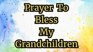 Prayer To Bless My Grandchildren | Grandchildren Prayer | Prayer For My Grandchildren