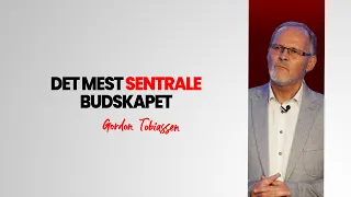 Det mest sentrale budskapet - Gordon Tobiassen