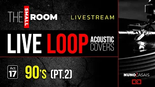 Acoustic Loop COVERS Livestream with Nuno Casais | Act 21 Act 17 - 90's (Part 2)