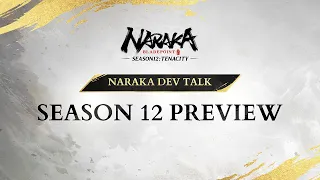 Naraka Dev Talk: Season 12 Preview | Naraka:Bladepoint