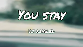 You Stay - Dj Khaled ft. Meek Mill, Jeremih, J. Balvin & Lil Baby - Lyrics