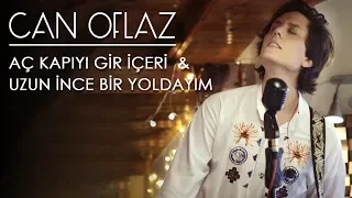 Can Oflaz | Aç Kapıyı Gir İçeri & Uzun İnce Bir Yoldayım (Loop Cover)