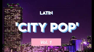Latin 'City Pop' Playlist - Vol. 1