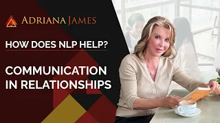 How Does NLP Help? | Communication in Relationships - Dr. Adriana James, NLP Master Trainer