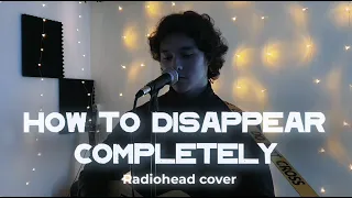 How To Disappear Completely Radiohead cover