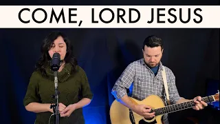 "Come, Lord Jesus" (The Homestead cover) + "O Come O Come Emmanuel" // Worship Stream #10