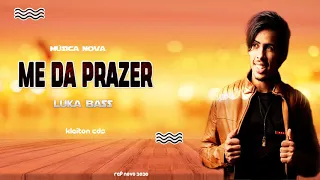 LUKA BASS - ME DA PRAZER. MÚSICA NOVA PROMO DE VERÃO 2020