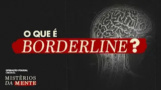 O QUE É O TRANSTORNO DE BORDERLINE? - MISTÉRIOS DA MENTE