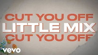 Little Mix - Cut You Off (Lyric Video)