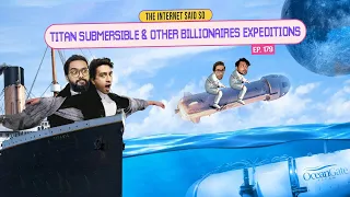 The Internet Said So | EP 179 | Titan Submersible & Other Billionaires Expeditions