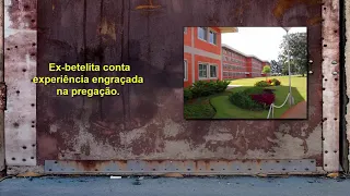 Video 456 - Ex- betelita conta experiençia engraçada na pregação