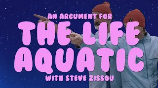 An Argument For - The Life Aquatic with Steve Zissou