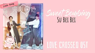 Sweet Bombing - Su Bei Bei (Love Crossed OST)