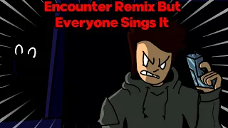 "Encounter" Remix but Everyone Sings It (Friday Night Funkin' - "Encounter" Remix BETADCIU)