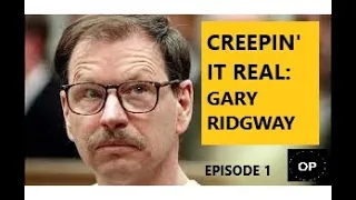 Creepin' It Real - Gary Ridgway