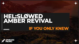 Hel:sløwed & Amber Revival - If You Only Knew (Extended Mix)