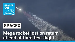SpaceX's mega rocket lost on return at end of third test flight • FRANCE 24 English