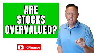 Are Stocks Overvalued Right Now?