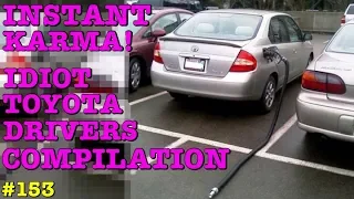 INSTANT KARMA! IDIOT TOYOTA DRIVERS COMPILATION # 153