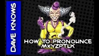 How Do You PRONOUNCE MXYZPTLK?