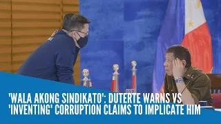 'Wala akong sindikato': Duterte warns vs 'inventing' corruption claims to implicate him