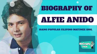 THE BIOGRAPHY OF ALFIE ANIDO|isang tanyag na Filipino matinee idol|ANG BIOGRAPHY NI ALFIE ANIDO