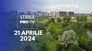 Știrile PRO TV - 21 Aprilie 2024