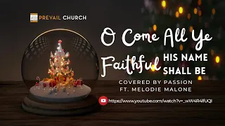 PC: O Come All Ye Faithful (His Name Shall Be) - Covered by Passion ft. Melodie Malone (Lyric Video)