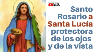 Santo Rosario a Santa Lucia protectora de los ojos y la vista