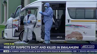 Crime in SA | Five CIT suspects shot and killed in Emalahleni