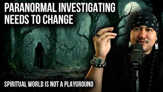 Paranormal Investigating NEEDS TO CHANGE!! || Indigenous Perspective for Spiritual Harmony