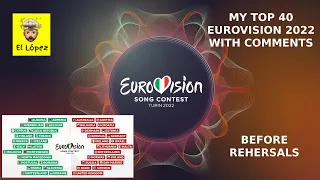 MY TOP 40 EUROVISION 2022 [WITH COMMENTS] ❤️ (BEFORE REHEARSALS)