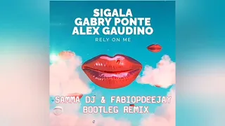 SIGALA, GABRY PONTE, ALEX GAUDINO - RELY ON ME (SAMMA DJ & FABIOPDEEJAY BOOTLEG REMIX)