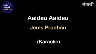 Aaideu Aaideu (Karaoke in Nepali) - Jems Pradhan