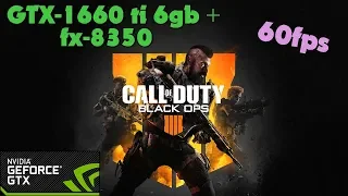 Call of Duty: Black Ops 4 - GTX-1660 ti 6gb + fx-8350 - Ultra Settings - 60fps