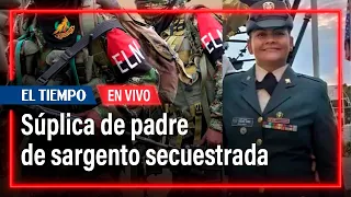 'Libérenlos, son niños pequeños': la súplica de padre de sargento secuestrada en Arauca | El Tiempo