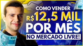 Como Vender no Mercado Livre +12,5 Mil reais por Mês | Passo a Passo COMPLETO