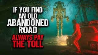 "If You Find An Old Abandoned Road, Always Pay The Toll" | Creepypasta | Scary Story