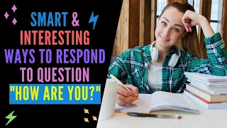 How to answer the question "HOW ARE YOU?" | Smart and Interesting Responses to 'HOW ARE YOU?'