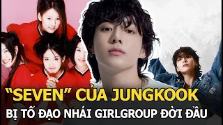 “Seven” của Jungkook (BTS) bị tố đạo nhái girlgroup đời đầu, HYBE liền đáp trả với lý do gây sốc!